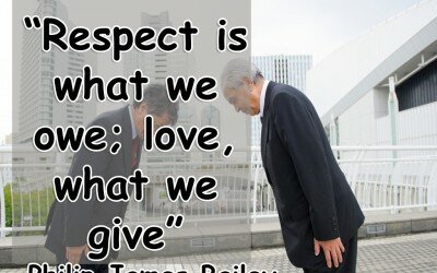 Respect is what we owe love what we give - Philip James Bailey
