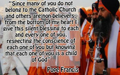 Since many of you do not belong to the Catholic Church and others are non-believers from the bottom of my heart I give this silent blessing to each and every one of you respecting the conscience of each one of you but knowing that each one of you is a child of GodPope Francis 