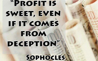 Profit is sweet even if it comes from deceptionSophocles 